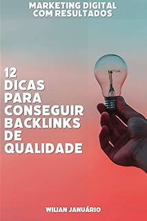 Livro 12 DICAS PARA CONSEGUIR BACKLINKS DE QUALIDADE: Backlinks: por que você não sai do lugar sem eles?