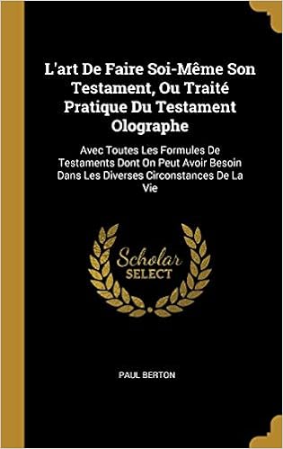 Buy L Art De Faire Soi Meme Son Testament Ou Traite Pratique Du Testament Olographe Avec Toutes Les Formules De Testaments Dont On Peut Avoir Besoin Dans Les Diverses Circonstances De La Vie Book