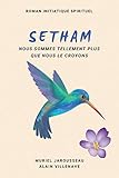 SETHAM roman initiatique spirituel: Nous sommes tellement plus que nous le croyons (French Edition) by Muriel Jarousseau, Alain Villenave