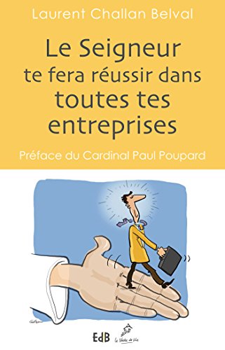 Le Seigneur te fera réussir dans toutes tes entreprises: Méditation sur l'histoire de Joseph le Pa by Laurent Challan-Belval