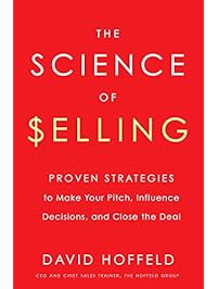 The Science of Selling: Proven Strategies to Make Your Pitch, Influence Decisions, and Close the Deal