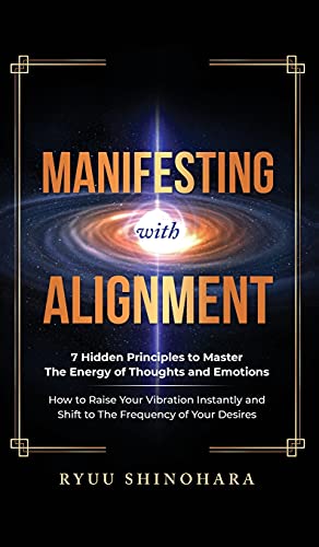 Manifesting With Alignment 7 Hidden Principles To Master The Energy Of