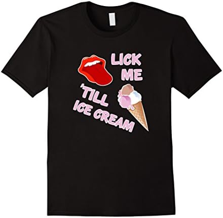 Mens Lick Me Till Ice Cream Shirt Funny IceCream I Scream Gift Small Black
