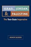 Front cover for the book Israel, Jordan, and Palestine: The Two-State Imperative (Middle East Studies) by Asher Susser