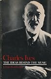 Charles Ives : The Ideas Behind the Music, Burkholder, Peter J., 0300038852
