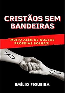 Livro CRISTÃOS SEM BANDEIRAS: Muito Além De Nossas Próprias Bolhas!