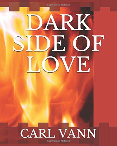 The Dark Side Of Love Mr Carl H Vann 9781075088698 Amazon Com