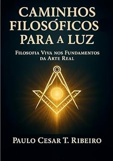 Livro CAMINHOS FILOSÓFICOS PARA A LUZ: FILOSOFIA VIVA NOS FUNDAMENTOS DA ARTE REAL