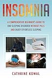 Insomnia: A Comprehensive Beginner's Guide to End Sleeping Disorder without Pills and Enjoy Effortle by Cathrine Kowal