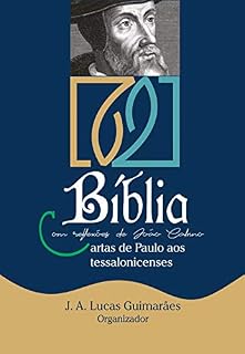 Livro BÍBLIA COM REFLEXÕES DE JOÃO CALVINO: CARTAS DE PAULO AOS TESSALONICENSES (Calvino21 Livro 3)