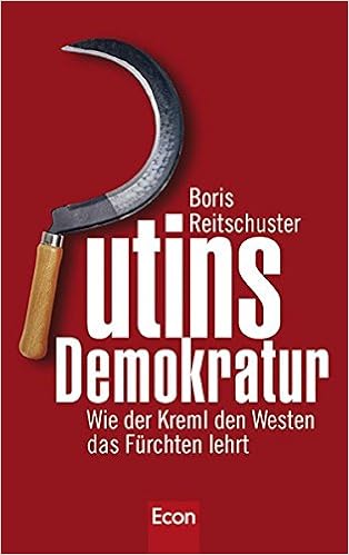 Putins Demokratur Wie Der Kreml Den Westen Das Furchten Lehrt Boris Reitschuster 9783430200066 Amazon Com Books
