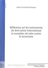 Réflexions sur les instruments de droit pénal international et européen de lutte contre le terrorisme