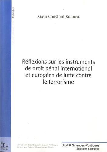 Réflexions sur les instruments de droit pénal international et européen de lutte contre le terrorisme