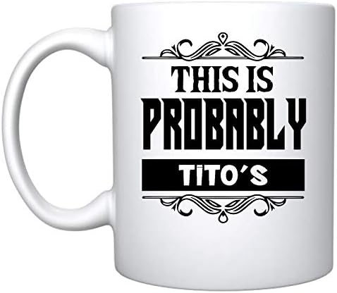 Veracco This Is Probably Tito's Ceramic Coffee Mug Funny Gift For Bachelorette Party Girls Trip (Tito's, Ceramic Mug)
