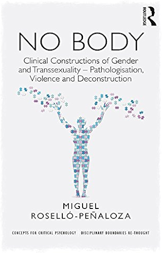 Download NO BODY: Clinical Constructions of Gender and Transsexuality - Pathologisation, Violence and Deconstruction (Concepts for Critical Psychology) (English Edition) PDF