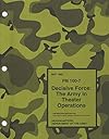 Decisive Force: The Army in Theater Operations FM 100-7