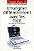 Enseigner différemment avec les TICE (Master Class, la boîte à outils des enseignants) (French Ed by 