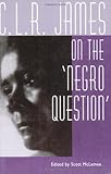 C. L. R. James On The 'Negro Question'