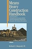 Image de Means Heavy Construction Handbook: A Practical Guide to Estimating and Accounting Methods; Operations/Equipment Requirements; Hazardous Site Evaluat