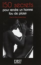 150 secrets pour rendre un homme fou de plaisir