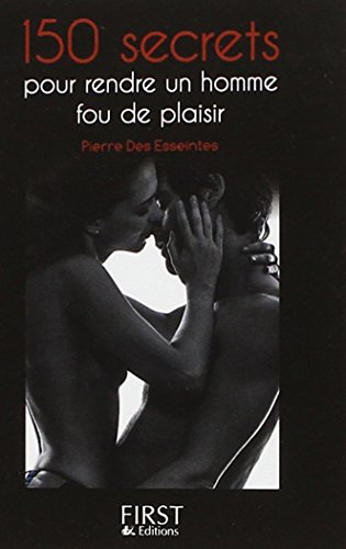 150 secrets pour rendre un homme fou de plaisir
