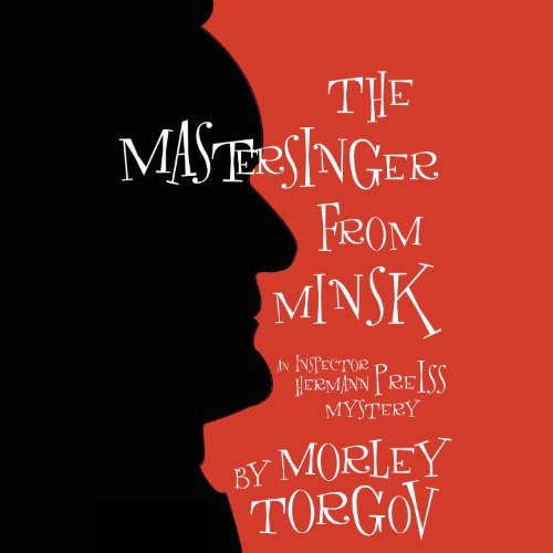 The Mastersinger from Minsk: An Inspector Herman Preiss Mystery by Morley Torgov
