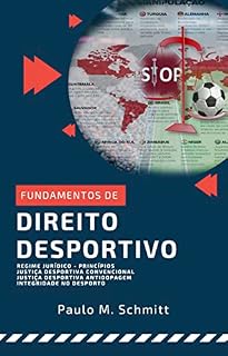 Livro Fundamentos de DIREITO DESPORTIVO : Regime Jurídico. Princípios. Justiça Desportiva Convencional - JD. Justiça Desportiva Antidopagem - JAD. Integridade no Desporto.