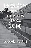 Le Québec dans les guerres (1534-2014) (French Edition) by 