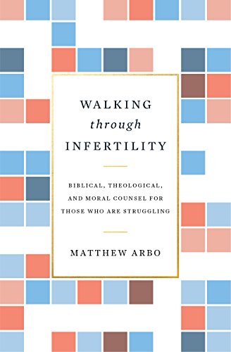 [B.e.s.t] Walking through Infertility: Biblical, Theological, and Moral Counsel for Those Who Are Struggling<br />[K.I.N.D.L.E]