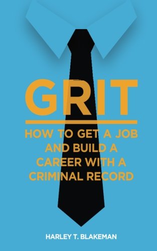 Grit: How to Get a Job and Build a Career with a Criminal Record