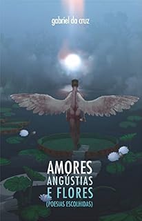 Livro Amores, Angústias e Flores: poesias escolhidas