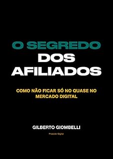 Livro O SEGREDO DOS AFILIADOS: COMO VENDER PELA INTERNET E NÃO FICAR SÓ NO QUASE NO MERCADO DIGITAL
