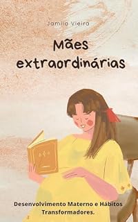 Livro Mães extraordinárias: Desenvolvimento Materno e Hábitos transformadores