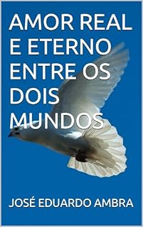 Livro AMOR REAL E ETERNO ENTRE OS DOIS MUNDOS