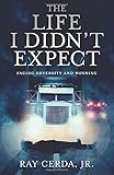 The Life I Didn't Expect: Facing Adversity and