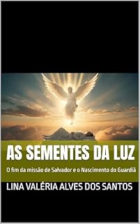 Livro As sementes da Luz : O fim da missão de Salvador e o Nascimento do Guardiã (A Sacerdotisa)