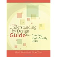 The Understanding by Design Guide to Creating High-Quality Units
