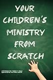 Your Children's Ministry From Scratch by 
