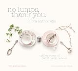 Hardcover No Lumps, Thank You.: A Bra Anthologie. Special Edition with Stories of Breast Cancer Survival Book