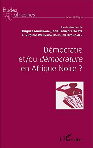 Démocratie et-ou démocrature en Afrique Noire ?