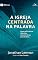 Livro A igreja centrada na palavra: Como as escrituras dão vida e crescimento ao povo de Deus