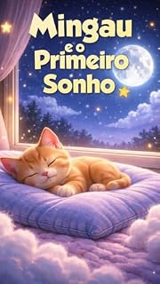 Livro Livro Infantil Ilustrado para Dormir – Mingau e o Primeiro Sonho: Uma história infantil encantadora sobre sonhos, imaginação e aconchego na hora de dormir