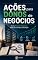 Livro Ações para Donos de Negócios: Como Analisar Empresas Antes de Comprar uma Ação (Investimentos e Mercado Financeiro)