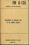 Field Manual No. 6-135 : Adjustment of Artillery Fire by the Combat Soldier