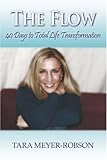 The Flow: 40 Days to Total Life Transformation by Tara Meyer-Robson