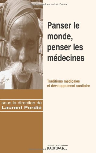 Panser le monde, penser les médecines : Traditions médicales et développement sanitaire by Laurent Pordié, Collectif, Antonio Guerci, Stefania Consigliere