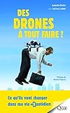 Des drones à tout faire ? : Ce qu'ils vont changer dans ma vie au quotidien by