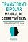Livro Transtorno Bipolar: Manual de Sobrevivência: O Guia Definitivo para Pacientes e Familiares