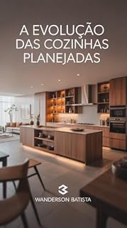 Livro A evolução das cozinhas planejadas: Funcionalidade, Estilo e Eficiência na Alma da Casa