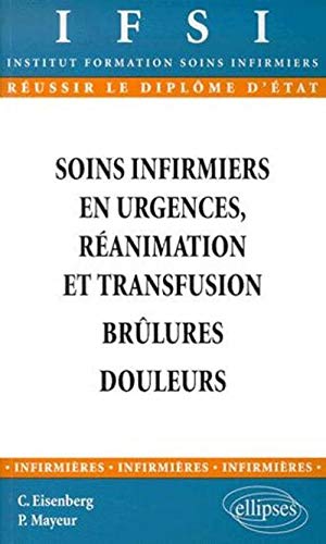 Soins infirmiers urgences réanimation et transfusion brulures douleur by Eisenber Mayeur